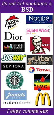Ils ont fait confiance à BSD : Pizza Hut, Nocibé, Suchi West, KFC, Deezer, Sephora, Dior, Subway, Mac Donald, Starbucks, Urban Networks, Total, Jacadi... Faites comme eux !